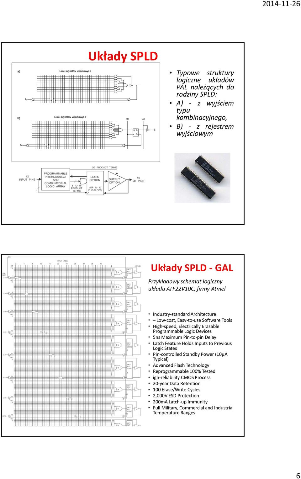 Erasable Programmable Logic Devices 5ns Maximum Pin-to-pin Delay Latch Feature Holds Inputs to Previous Logic States Pin-controlled Standby Power (10µA Typical) Advanced Flash Technology