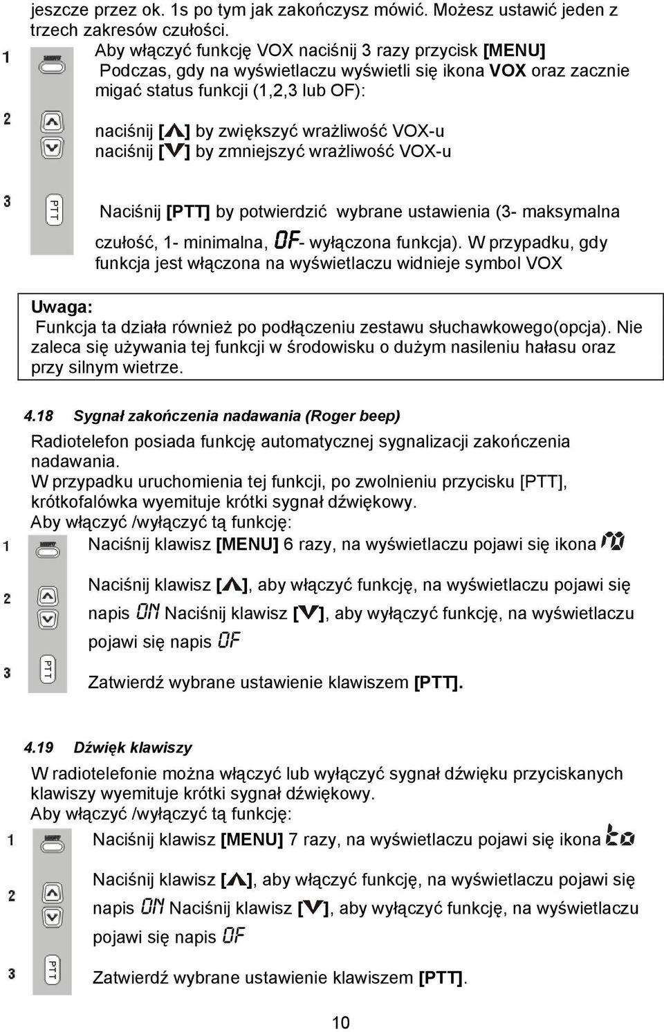 wrażliwość VOX-u ] by zmniejszyć wrażliwość VOX-u Naciśnij [PTT] by potwierdzić wybrane ustawienia (3- maksymalna czułość, 1- minimalna, OF- wyłączona funkcja).