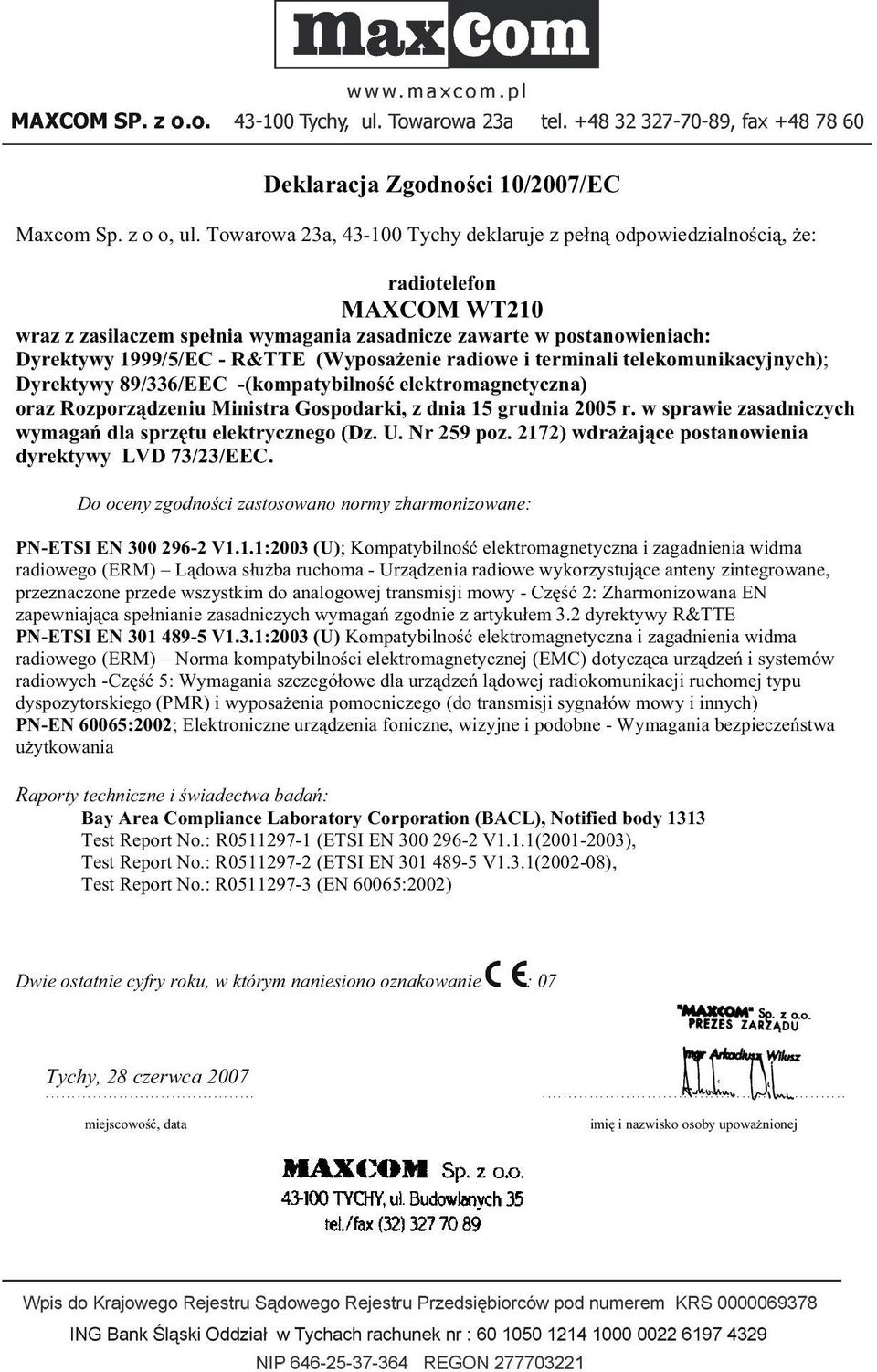 (Wyposa enie radiowe i terminali telekomunikacyjnych); Dyrektywy 89/336/EEC -(kompatybilno elektromagnetyczna) oraz Rozporz dzeniu Ministra Gospodarki, z dnia 15 grudnia 2005 r.