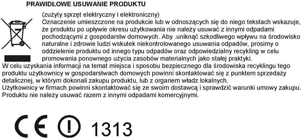 uniknąć szkodliwego wpływu na środowisko naturalne i zdrowie ludzi wskutek niekontrolowanego usuwania odpadów, prosimy o oddzielenie produktu od innego typu odpadów oraz odpowiedzialny recykling w