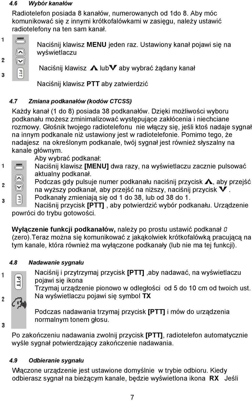 7 Zmiana podkanałów (kodów CTCSS) Każdy kanał (1 do 8) posiada 38 podkanałów. Dzięki możliwości wyboru podkanału możesz zminimalizować występujące zakłócenia i niechciane rozmowy.