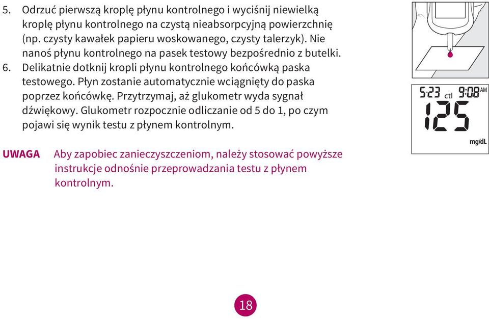 Delikatnie dotknij kropli płynu kontrolnego końcówką paska testowego. Płyn zostanie automatycznie wciągnięty do paska poprzez końcówkę.