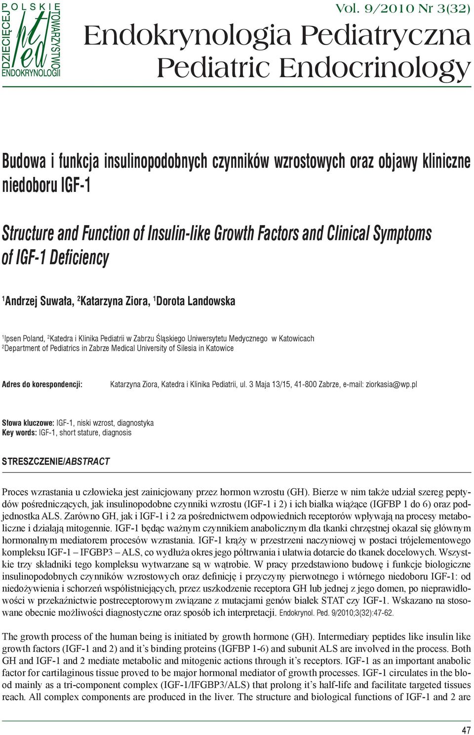 Uniwersytetu Medycznego w Katowicach 2 Department of Pediatrics in Zabrze Medical University of Silesia in Katowice Adres do korespondencji: Katarzyna Ziora, Katedra i Klinika Pediatrii, ul.