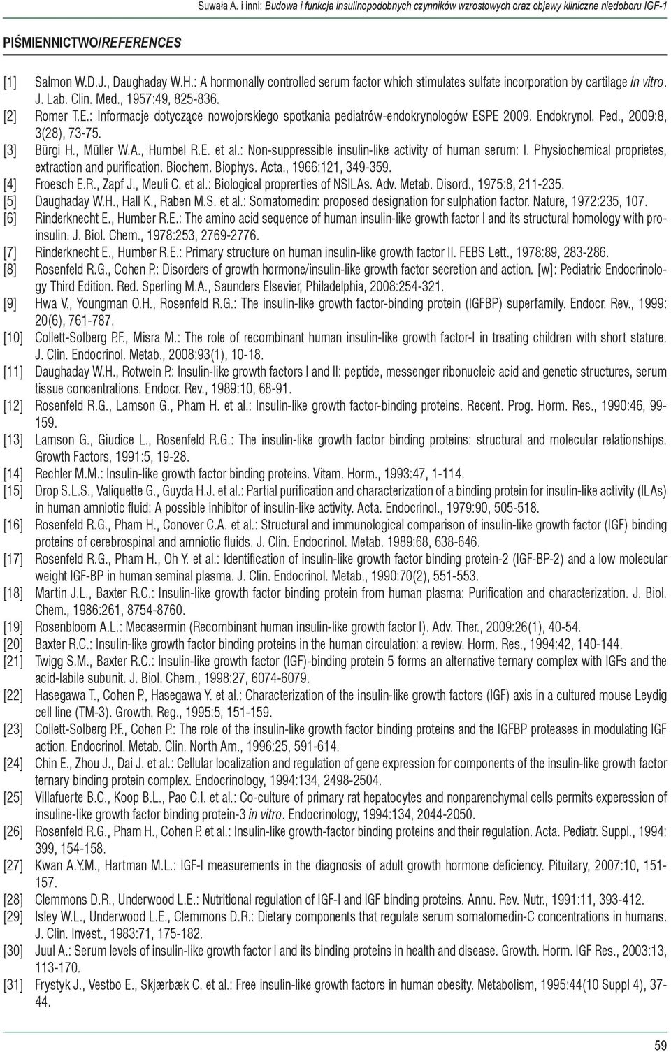 : Non-suppressible insulin-like activity of human serum: I. Physiochemical proprietes, extraction and purification. Biochem. Biophys. Acta., 1966:121, 349-359. [4] Froesch E.R., Zapf J., Meuli C.