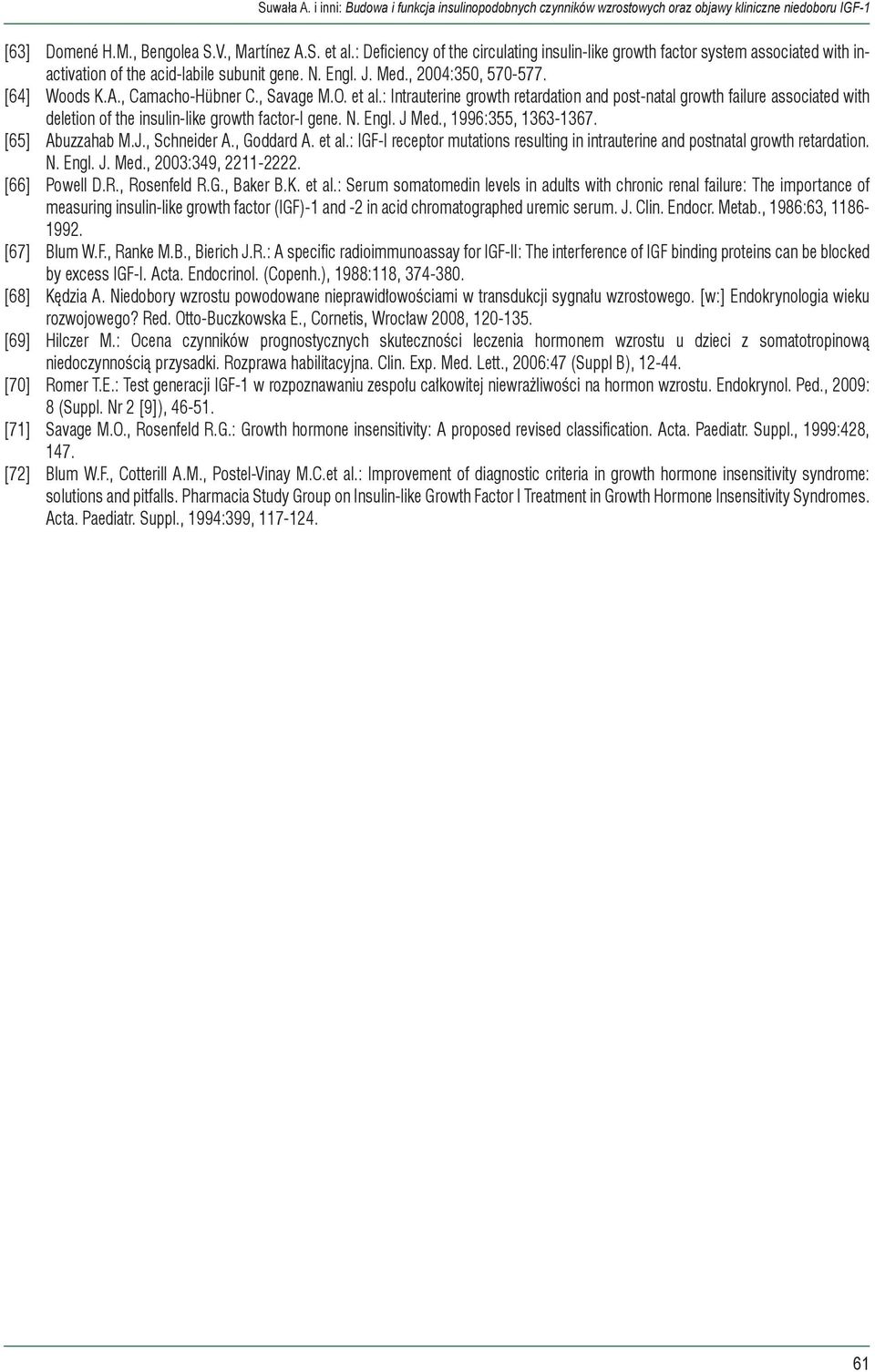 : Intrauterine growth retardation and post-natal growth failure associated with deletion of the insulin-like growth factor-i gene. N. Engl. J Med., 1996:355, 1363-1367. [65] Abuzzahab M.J., Schneider A.