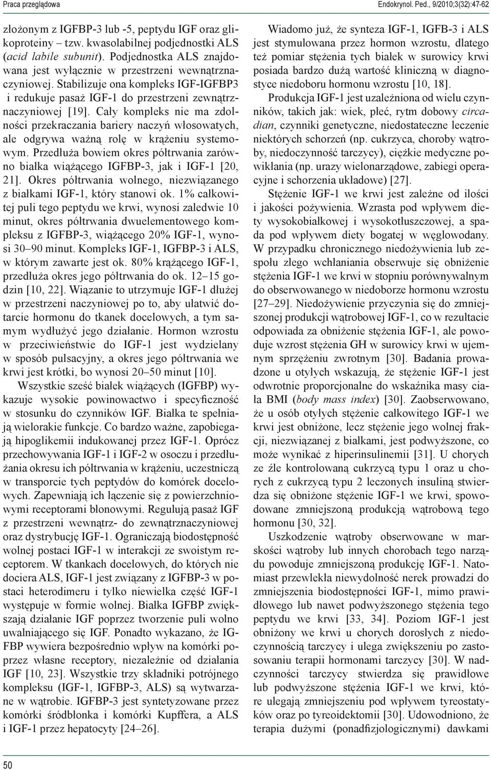 Cały kompleks nie ma zdolności przekraczania bariery naczyń włosowatych, ale odgrywa ważną rolę w krążeniu systemowym.