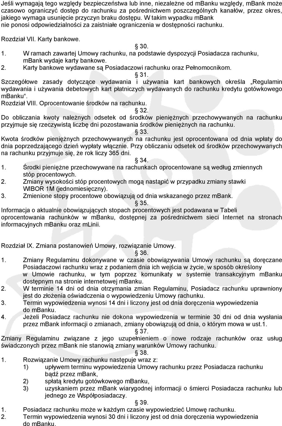 W ramach zawartej Umowy rachunku, na podstawie dyspozycji Posiadacza rachunku, mbank wydaje karty bankowe. 2. Karty bankowe wydawane są Posiadaczowi rachunku oraz Pełnomocnikom. 31.