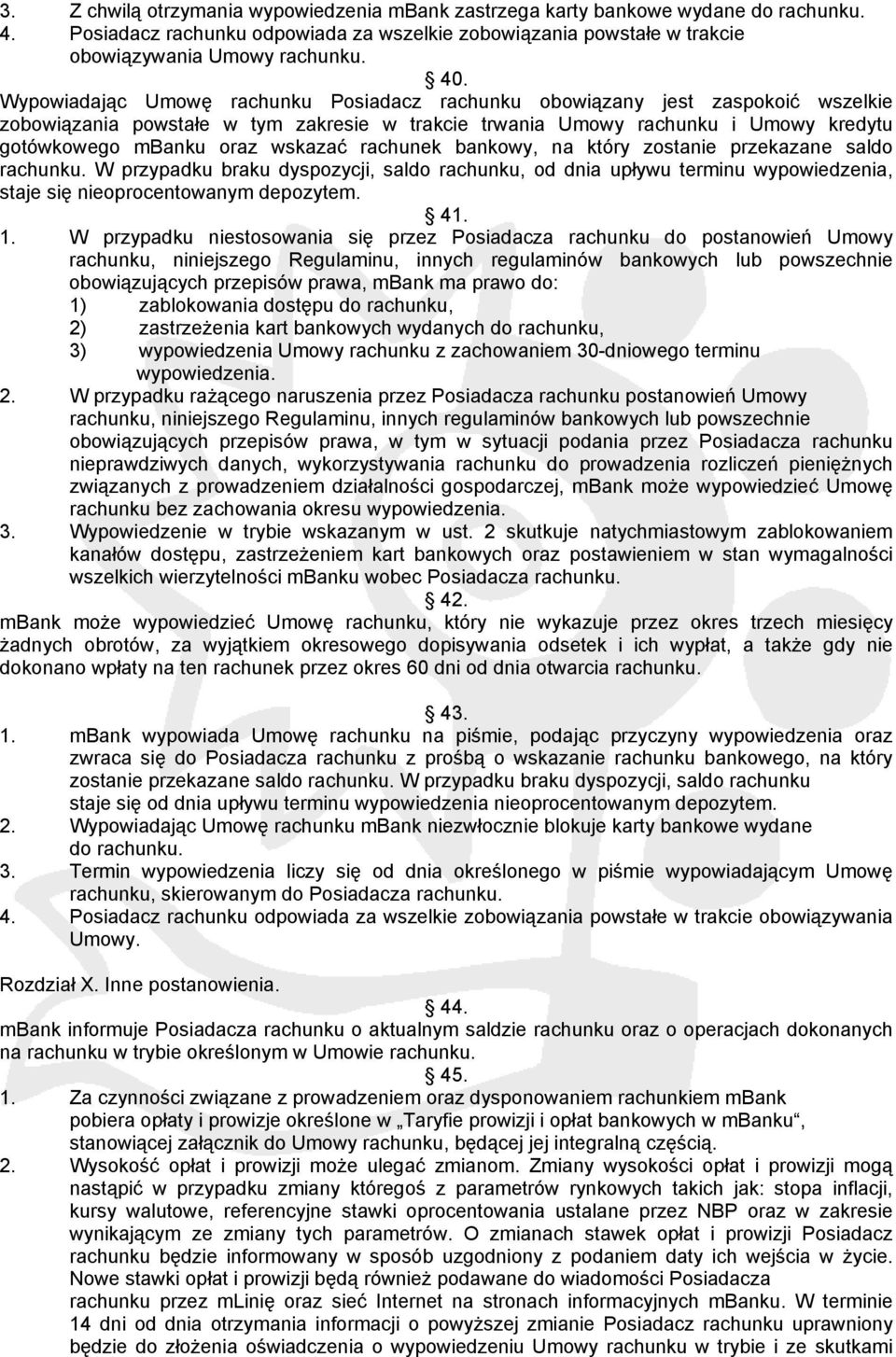 rachunek bankowy, na który zostanie przekazane saldo rachunku. W przypadku braku dyspozycji, saldo rachunku, od dnia upływu terminu wypowiedzenia, staje się nieoprocentowanym depozytem. 41. 1.