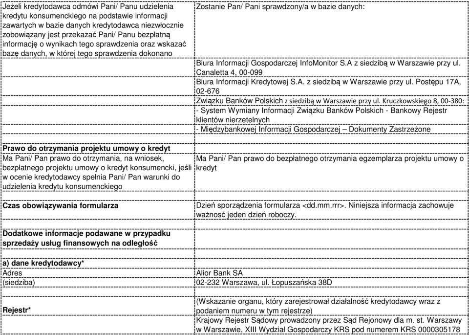 A z siedzibą w Warszawie przy ul. Canaletta 4, 00-099 Biura Informacji Kredytowej S.A. z siedzibą w Warszawie przy ul. Postępu 17A, 02-676 Związku Banków Polskich z siedzibą w Warszawie przy ul.