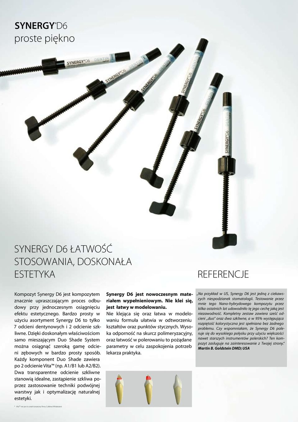 Dzięki doskonałym właściwościom samo mieszającym Duo Shade System można osiągnąć szeroką gamę odcieni zębowych w bardzo prosty sposób. Każdy komponent Duo Shade zawiera po 2 odcienie Vita (np.
