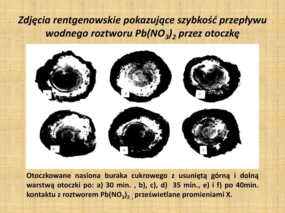 usuniętą górną i dolną warstwą otoczki po: a) 30 min., b), c), d) 35 min.