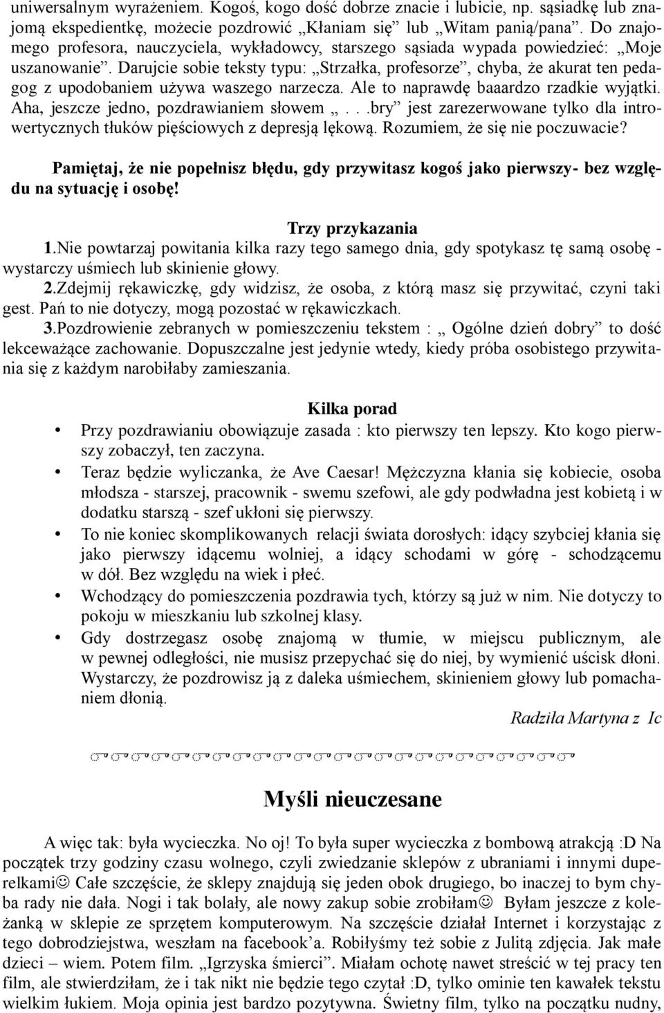 Darujcie sobie teksty typu: Strzałka, profesorze, chyba, że akurat ten pedagog z upodobaniem używa waszego narzecza. Ale to naprawdę baaardzo rzadkie wyjątki. Aha, jeszcze jedno, pozdrawianiem słowem.