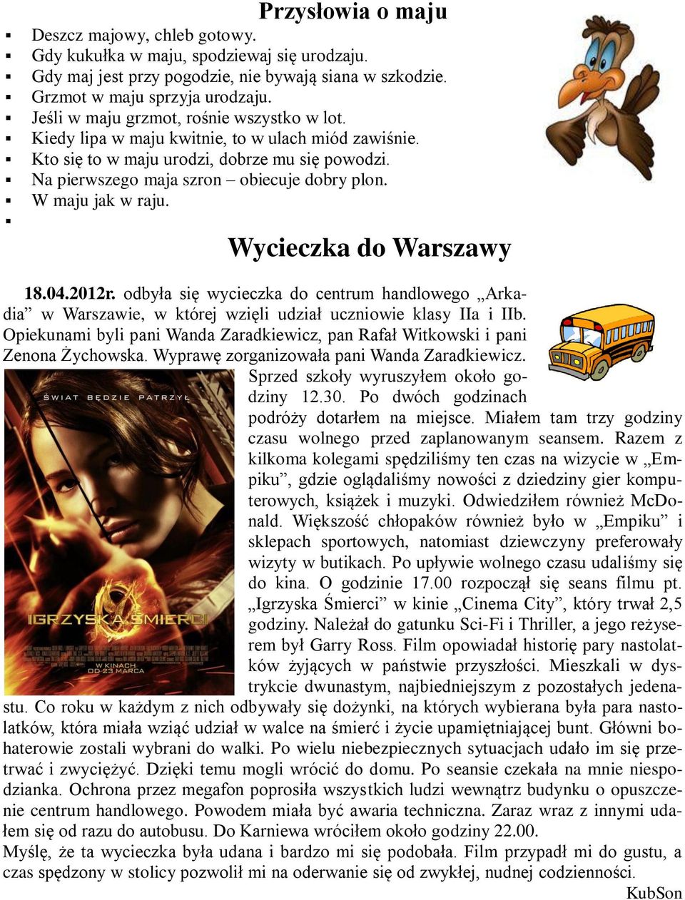 W maju jak w raju. Wycieczka do Warszawy 18.04.2012r. odbyła się wycieczka do centrum handlowego Arkadia w Warszawie, w której wzięli udział uczniowie klasy IIa i IIb.