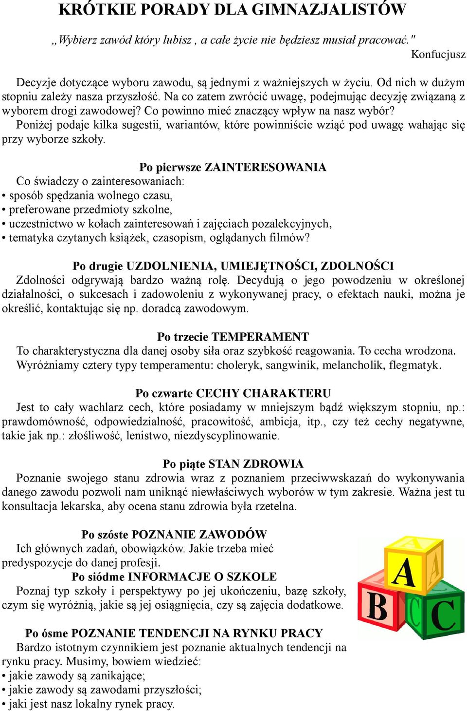 Poniżej podaje kilka sugestii, wariantów, które powinniście wziąć pod uwagę wahając się przy wyborze szkoły.