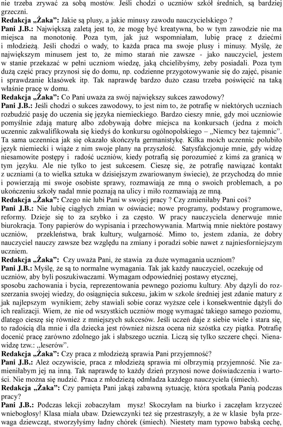 Jeśli chodzi o wady, to każda praca ma swoje plusy i minusy.