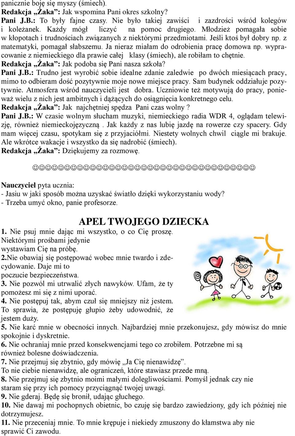 Ja nieraz miałam do odrobienia pracę domowa np. wypracowanie z niemieckiego dla prawie całej klasy (śmiech), ale robiłam to chętnie. Redakcja Żaka : Jak podoba się Pani nasza szkoła? Pani J.B.