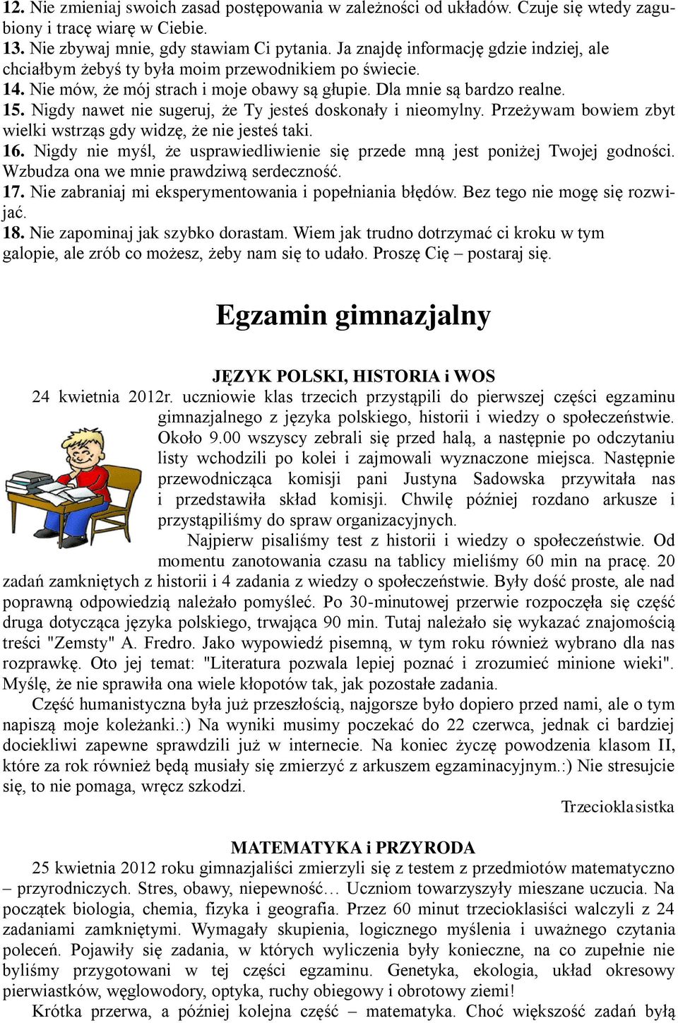 Nigdy nawet nie sugeruj, że Ty jesteś doskonały i nieomylny. Przeżywam bowiem zbyt wielki wstrząs gdy widzę, że nie jesteś taki. 16.