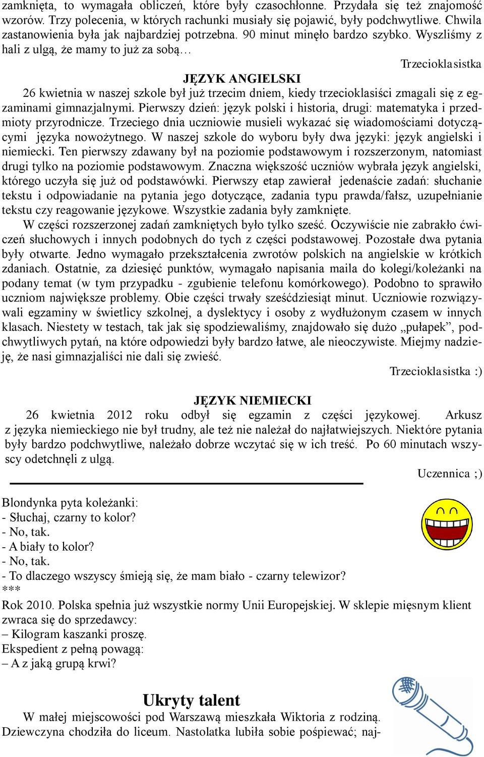 Wyszliśmy z hali z ulgą, że mamy to już za sobą Trzecioklasistka JĘZYK ANGIELSKI 26 kwietnia w naszej szkole był już trzecim dniem, kiedy trzecioklasiści zmagali się z egzaminami gimnazjalnymi.