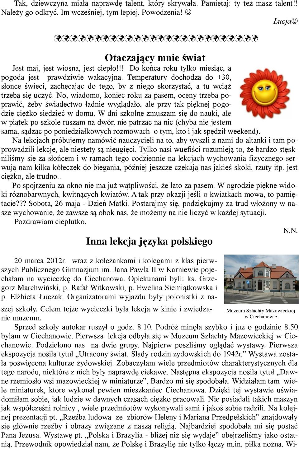 Temperatury dochodzą do +30, słonce świeci, zachęcając do tego, by z niego skorzystać, a tu wciąż trzeba się uczyć.