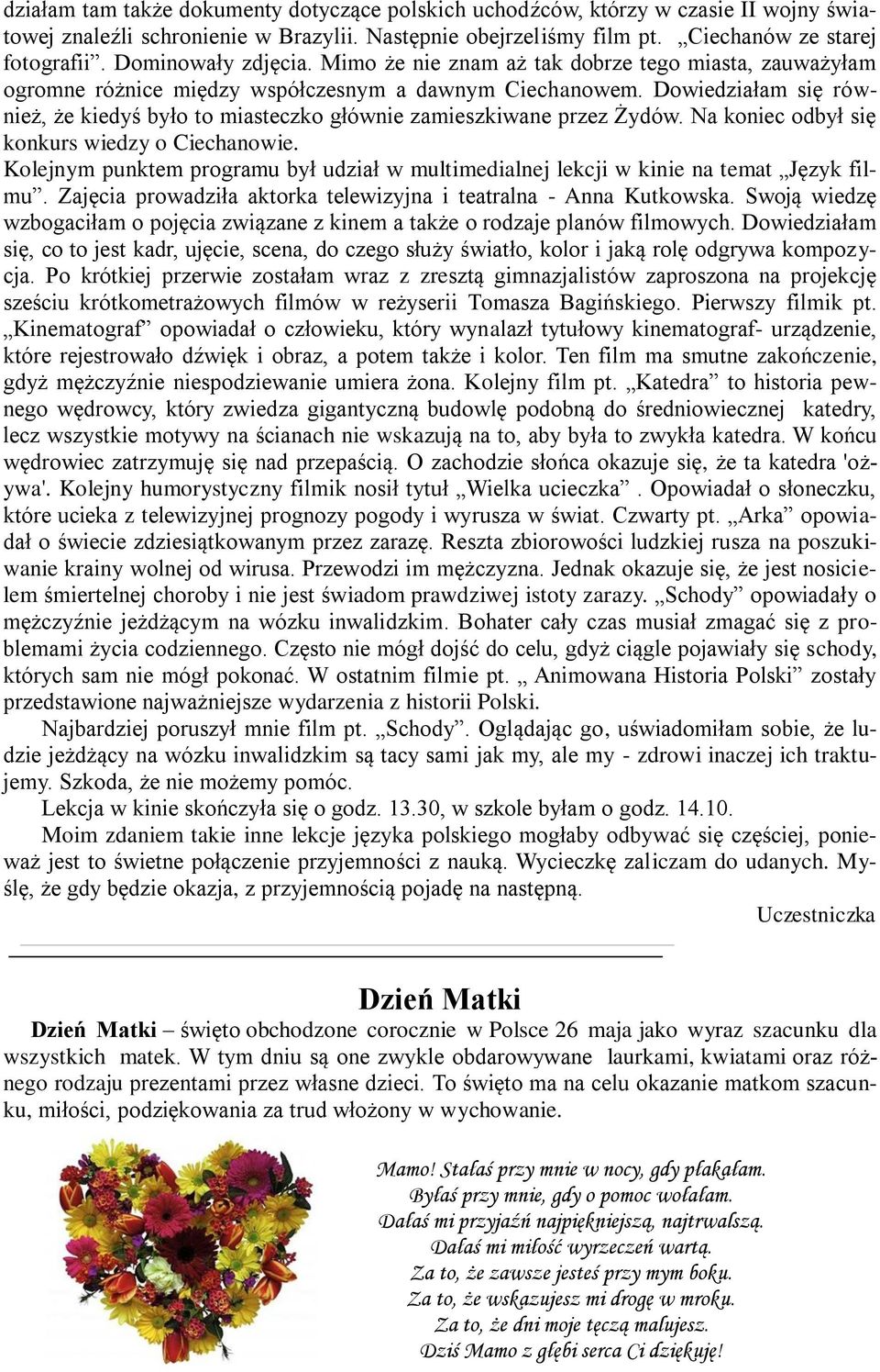 Dowiedziałam się również, że kiedyś było to miasteczko głównie zamieszkiwane przez Żydów. Na koniec odbył się konkurs wiedzy o Ciechanowie.