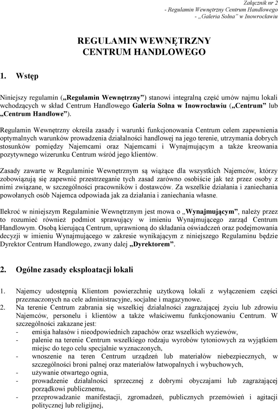 Regulamin Wewnętrzny określa zasady i warunki funkcjonowania Centrum celem zapewnienia optymalnych warunków prowadzenia działalności handlowej na jego terenie, utrzymania dobrych stosunków pomiędzy