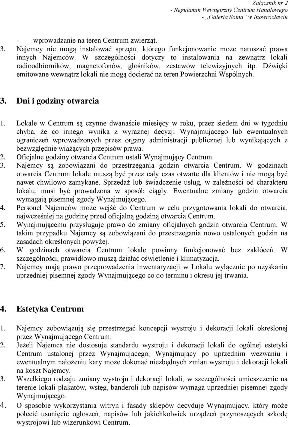 Dźwięki emitowane wewnątrz lokali nie mogą docierać na teren Powierzchni Wspólnych. 3. Dni i godziny otwarcia 1.