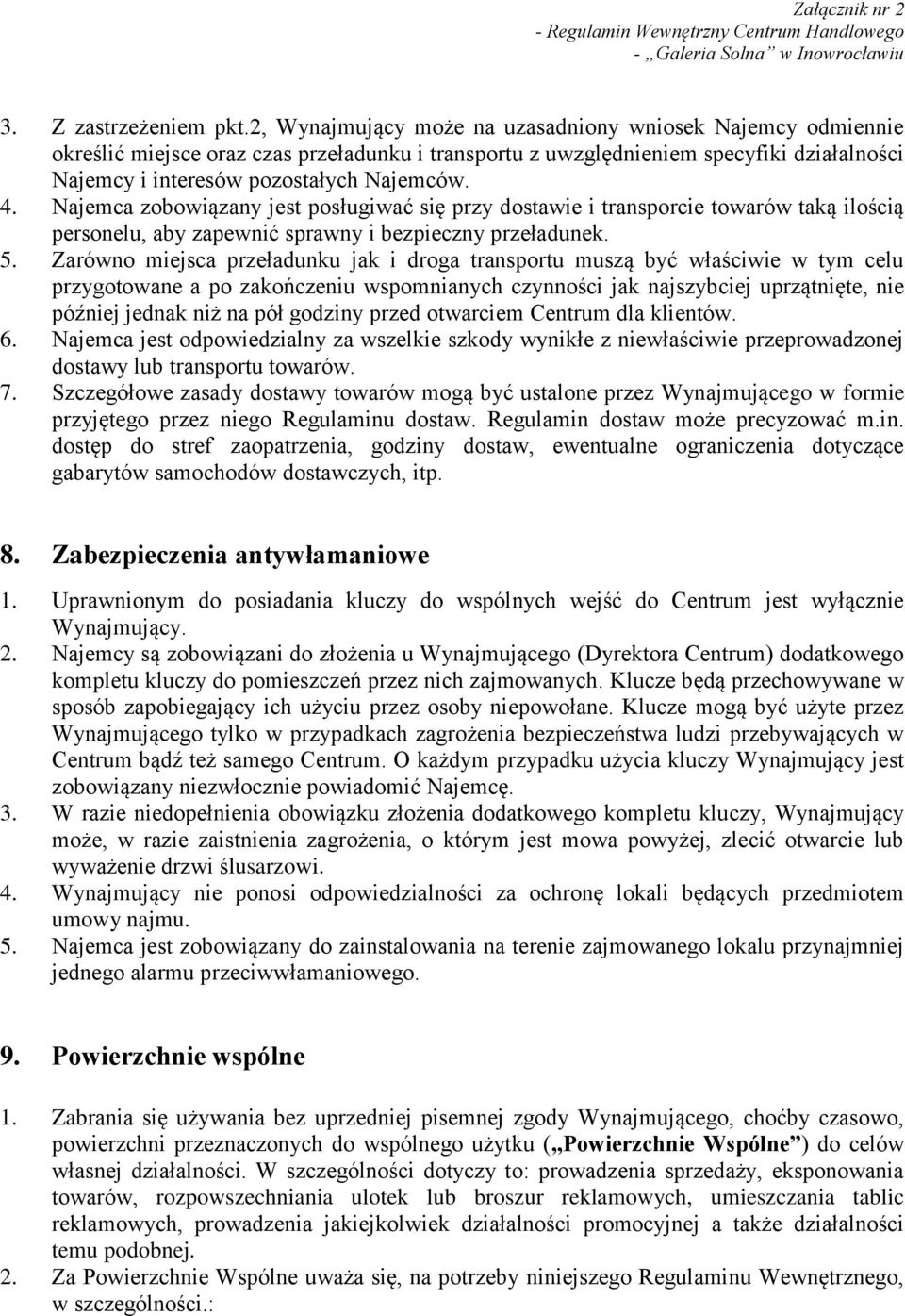 Najemca zobowiązany jest posługiwać się przy dostawie i transporcie towarów taką ilością personelu, aby zapewnić sprawny i bezpieczny przeładunek. 5.