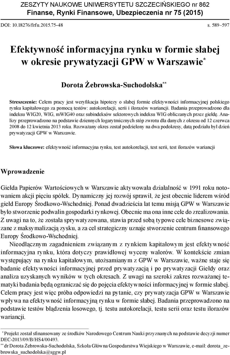efektywności informacyjnej polskiego rynku kapitałowego za pomocą testów: autokorelacji, serii i ilorazów wariancji.