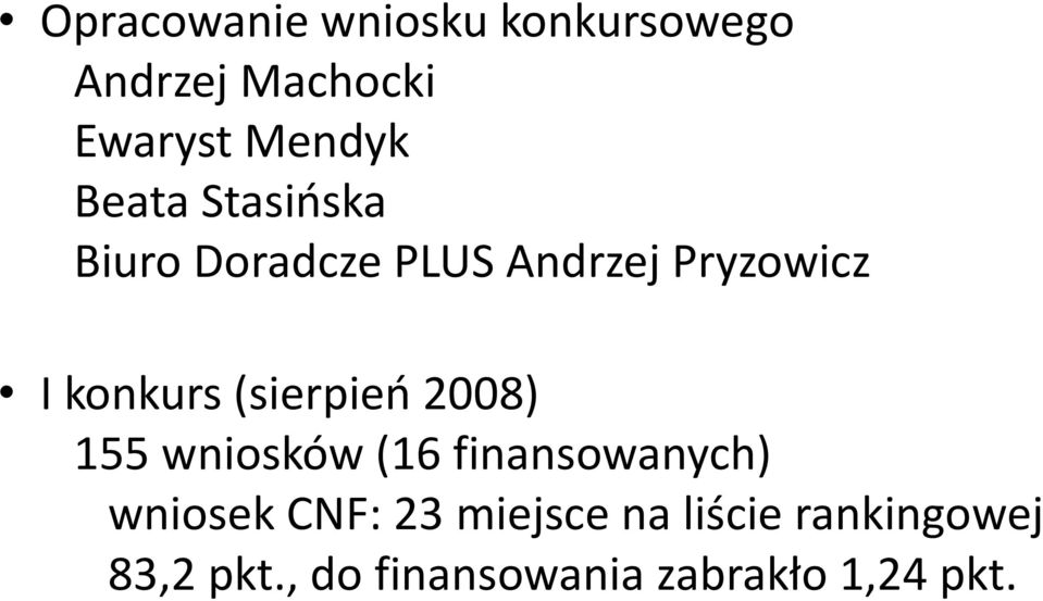 (sierpień 2008) 155 wniosków (16 finansowanych) wniosek CNF: 23