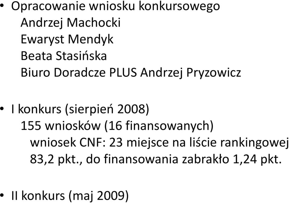 2008) 155 wniosków (16 finansowanych) wniosek CNF: 23 miejsce na liście