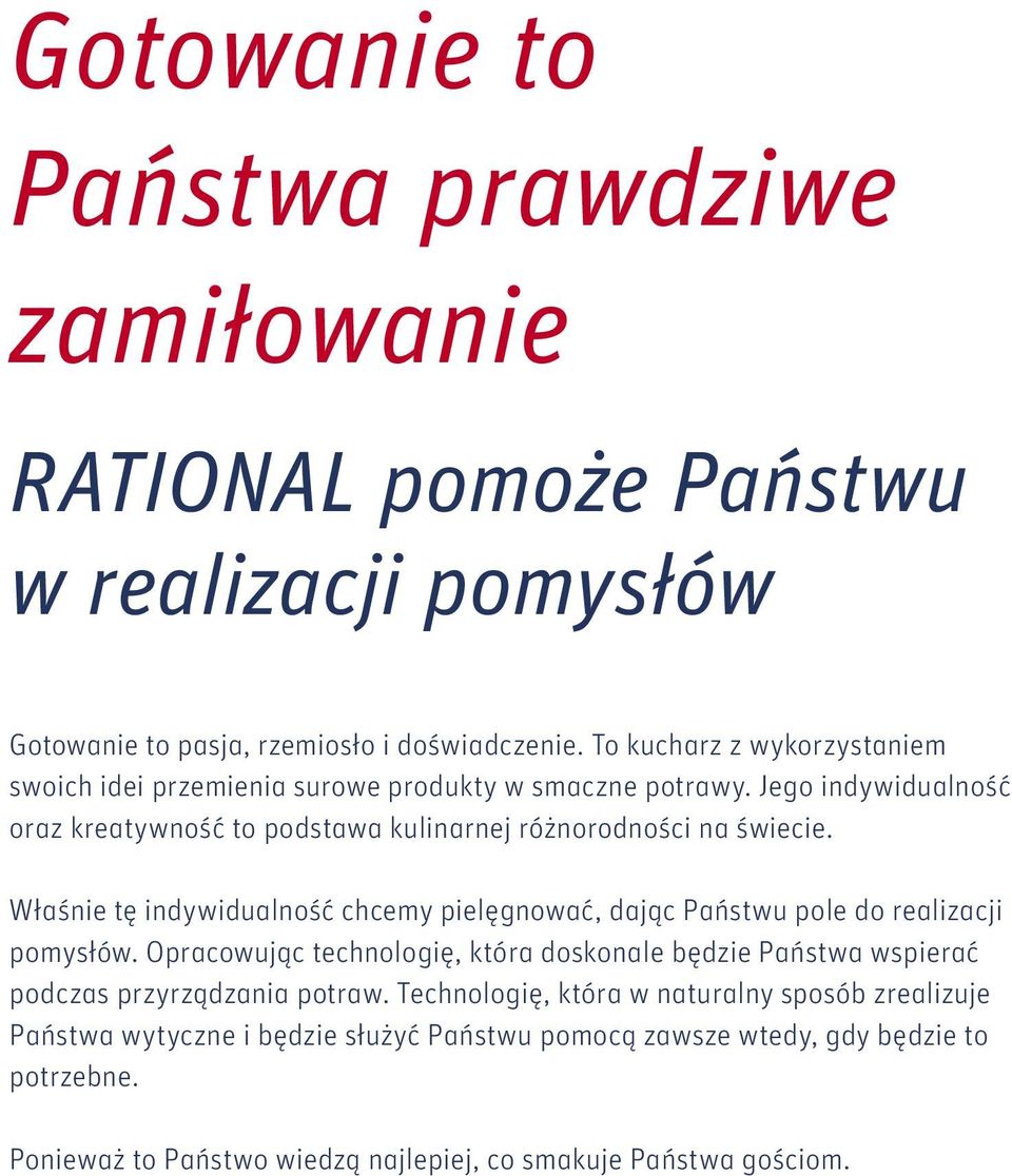 Właśnie tę indywidualność chcemy pielęgnować, dając Państwu pole do realizacji pomysłów.