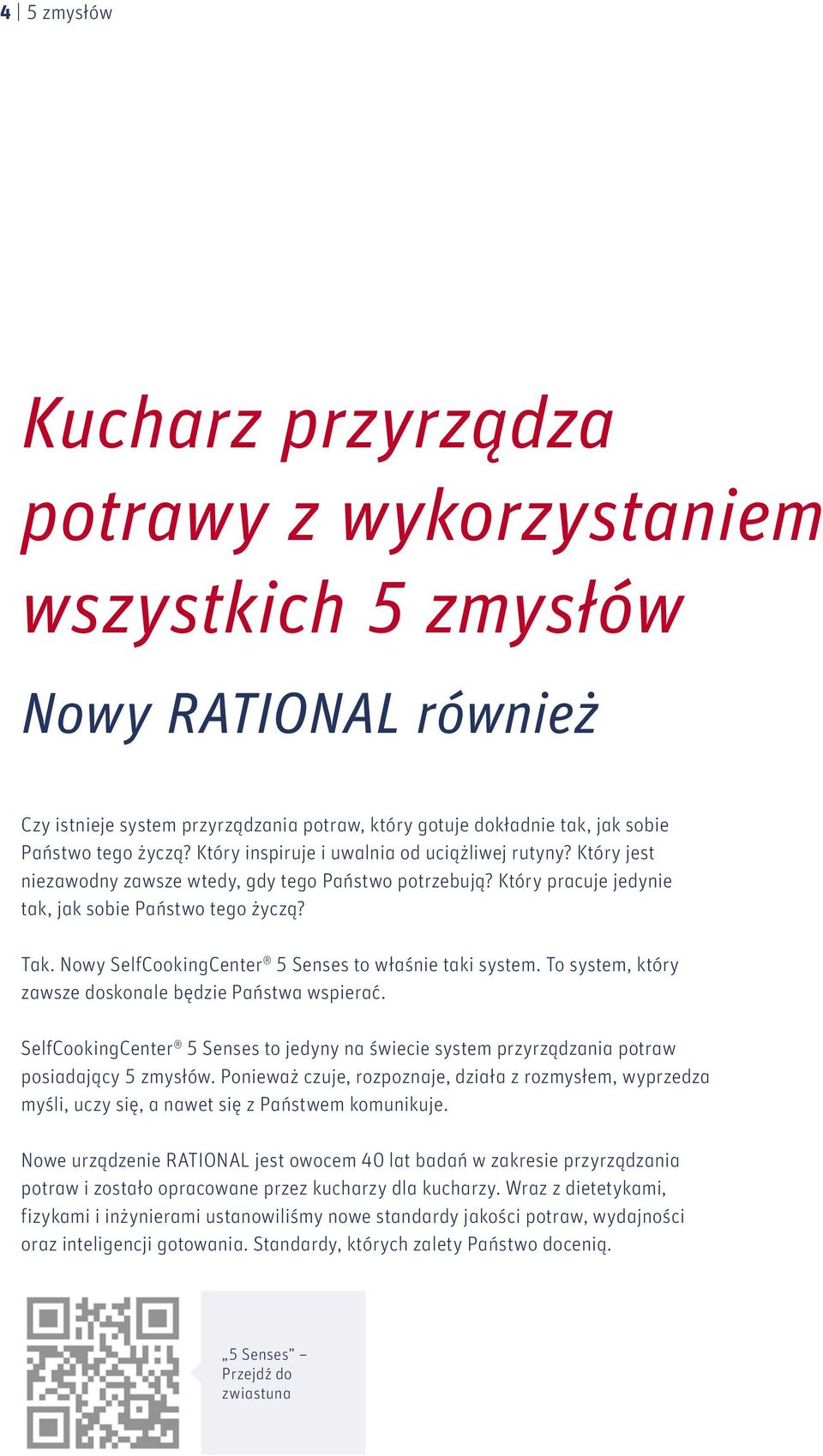 Nowy SelfCookingCenter 5 Senses to właśnie taki system. To system, który zawsze doskonale będzie Państwa wspierać.