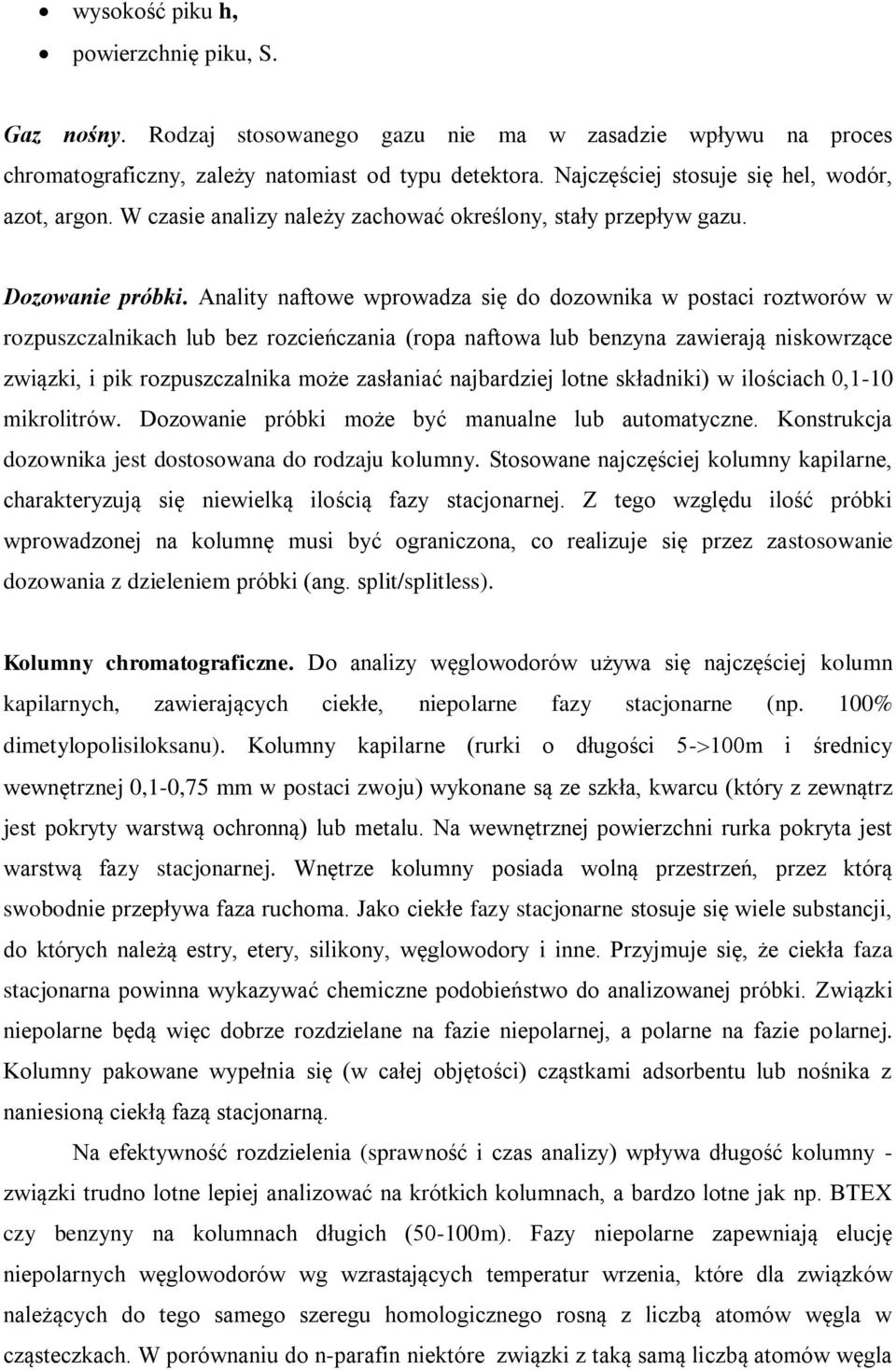 Anality naftowe wprowadza się do dozownika w postaci roztworów w rozpuszczalnikach lub bez rozcieńczania (ropa naftowa lub benzyna zawierają niskowrzące związki, i pik rozpuszczalnika może zasłaniać