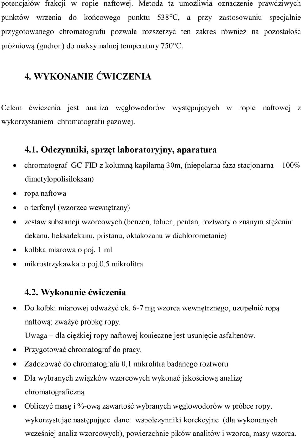 próżniową (gudron) do maksymalnej temperatury 750 C. 4. WYKONANIE ĆWICZENIA Celem ćwiczenia jest analiza węglowodorów występujących w ropie naftowej z wykorzystaniem chromatografii gazowej. 4.1.