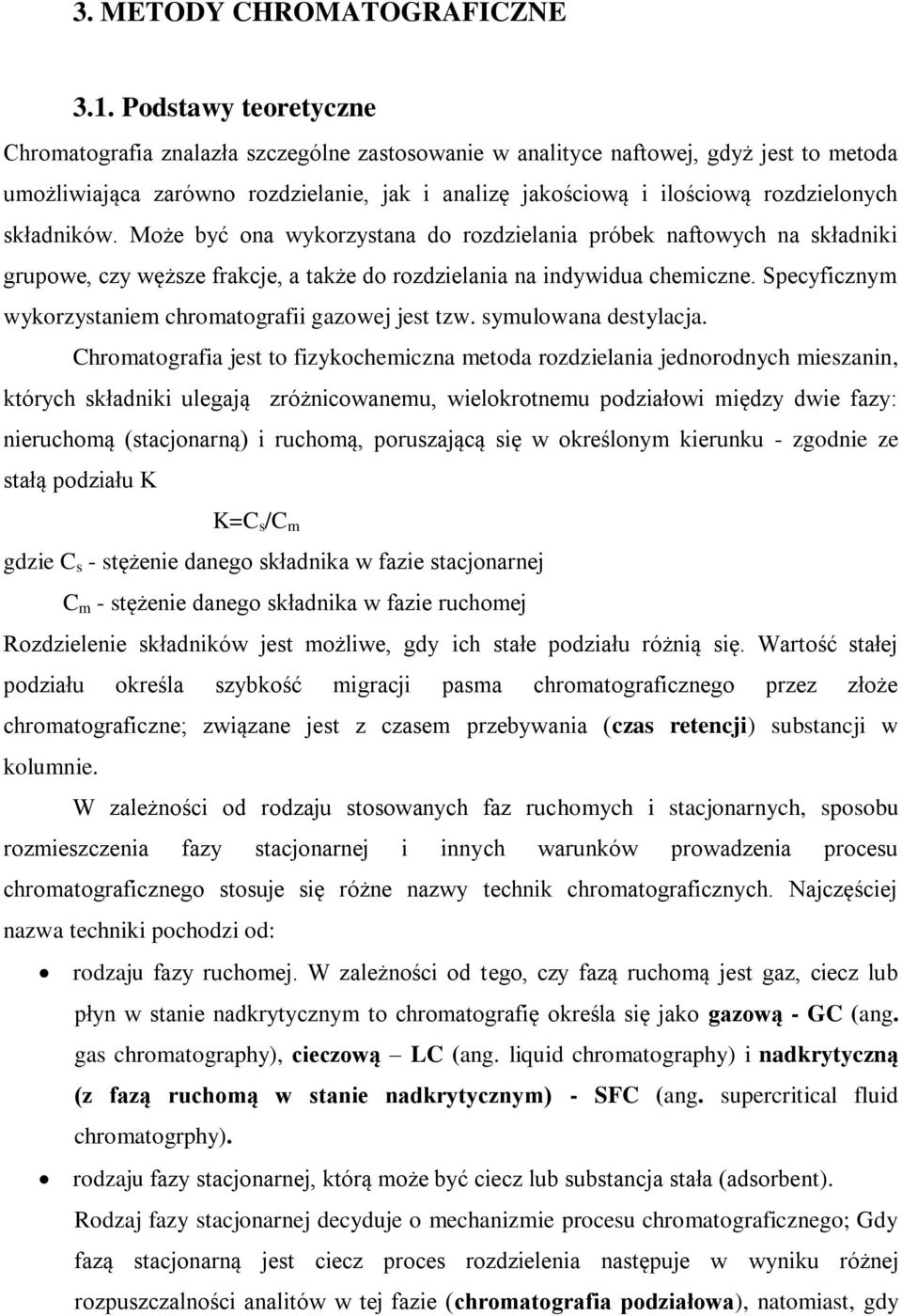 składników. Może być ona wykorzystana do rozdzielania próbek naftowych na składniki grupowe, czy węższe frakcje, a także do rozdzielania na indywidua chemiczne.