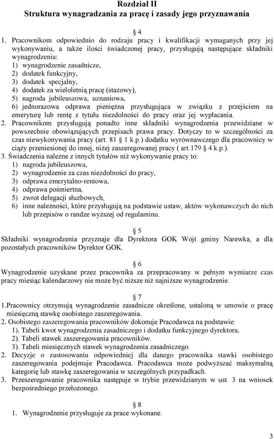 zasadnicze, 2) dodatek funkcyjny, 3) dodatek specjalny, 4) dodatek za wieloletnią pracę (stażowy), 5) nagroda jubileuszowa, uznaniowa, 6) jednorazowa odprawa pieniężna przysługująca w związku z