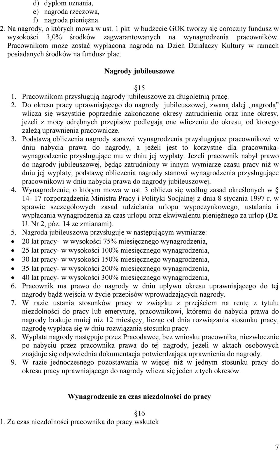 Pracownikom może zostać wypłacona nagroda na Dzień Działaczy Kultury w ramach posiadanych środków na fundusz płac. Nagrody jubileuszowe 15 1.