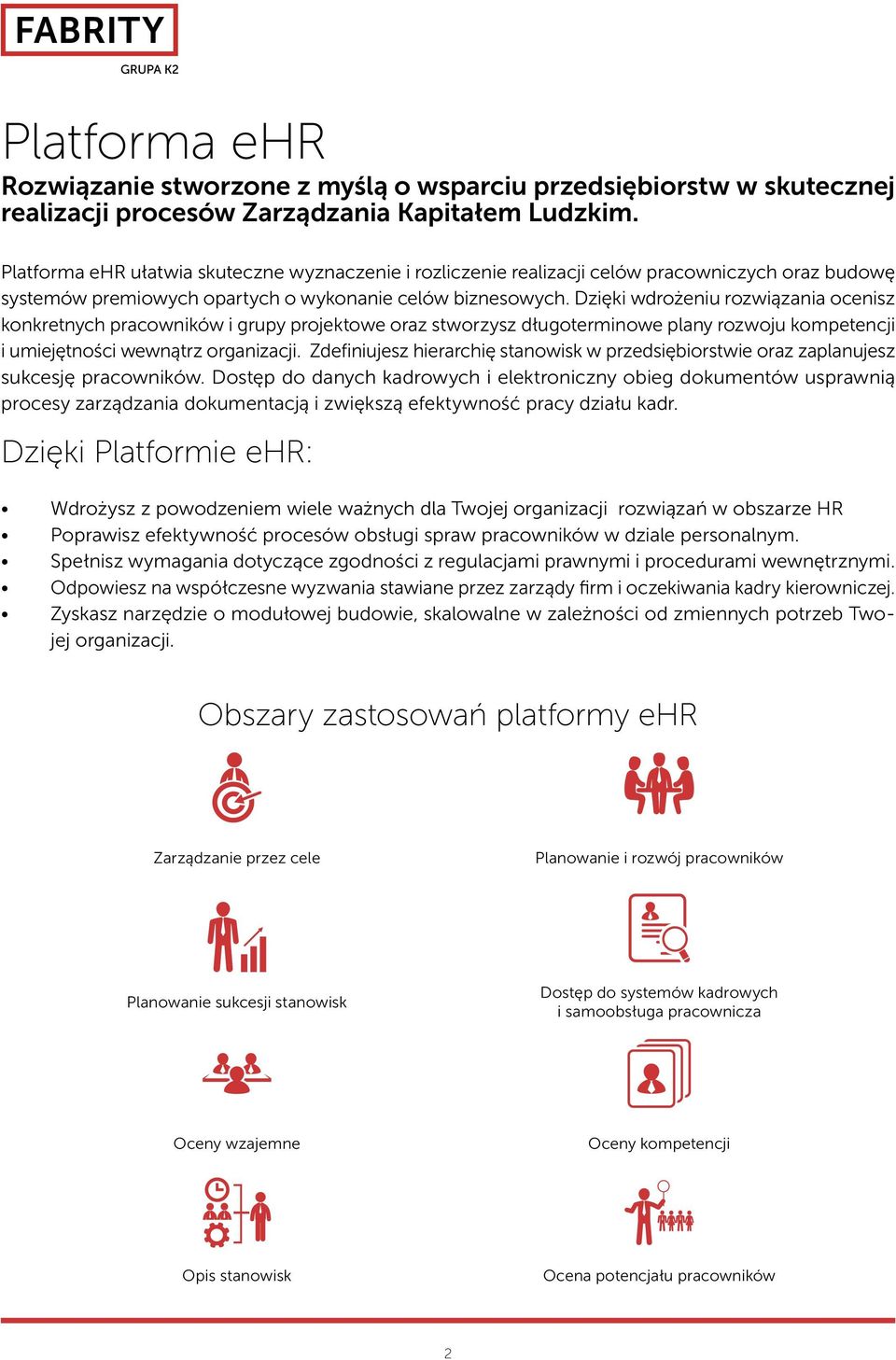 Dzięki wdrożeniu rozwiązania ocenisz konkretnych pracowników i grupy projektowe oraz stworzysz długoterminowe plany rozwoju kompetencji i umiejętności wewnątrz organizacji.