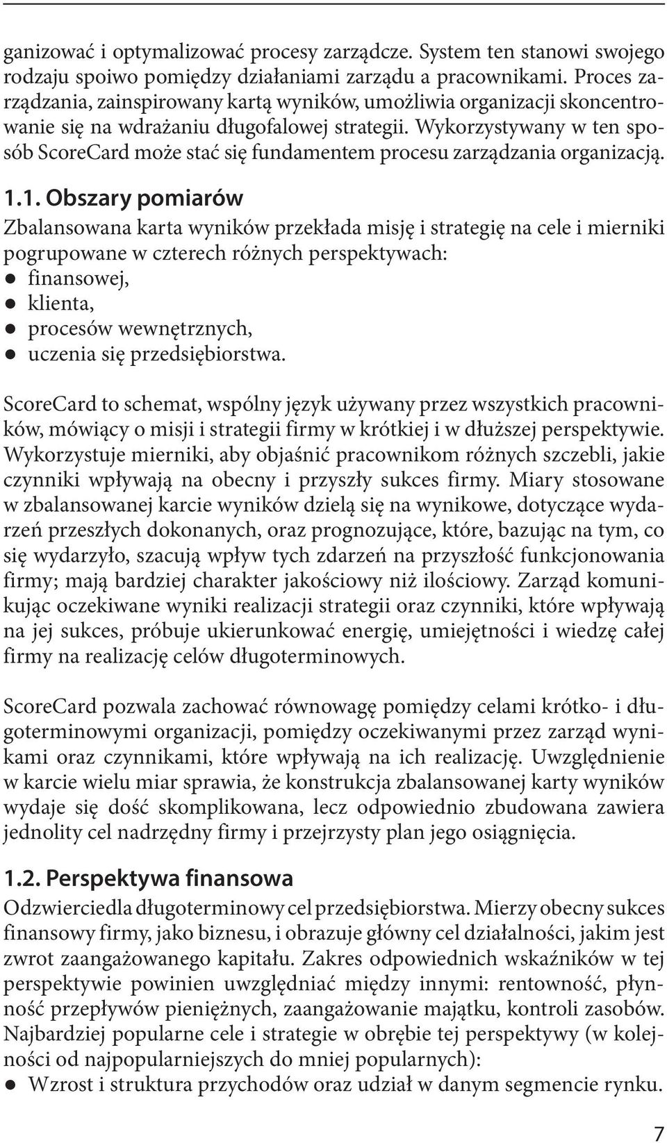 Wykorzystywany w ten sposób ScoreCard może stać się fundamentem procesu zarządzania organizacją. 1.