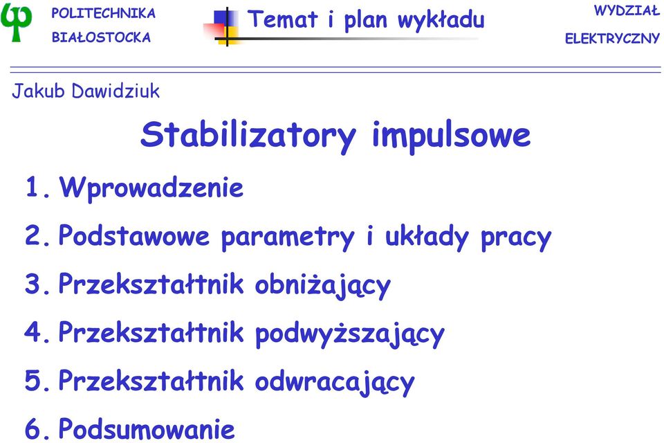 Podstawowe parametry i układy pracy 3. Przekształtnik obniżający 4.