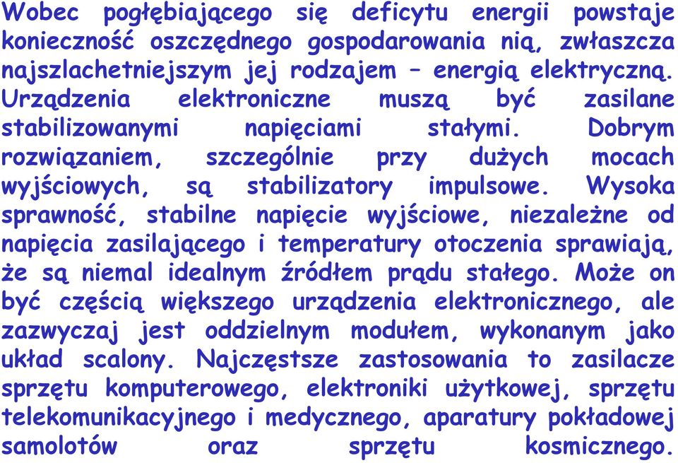 Wysoka sprawność, stabilne napięcie wyjściowe, niezależne od napięcia zasilającego i temperatury otoczenia sprawiają, że są niemal idealnym źródłem prądu stałego.