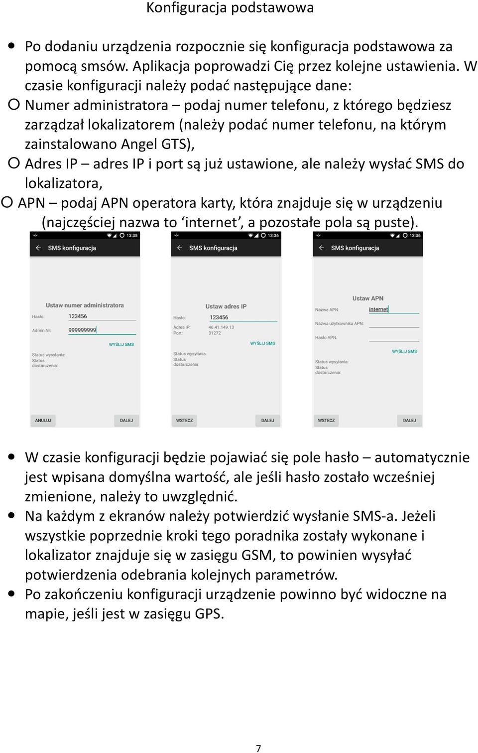 GTS), Adres IP adres IP i port są już ustawione, ale należy wysłać SMS do lokalizatora, APN podaj APN operatora karty, która znajduje się w urządzeniu (najczęściej nazwa to internet, a pozostałe pola