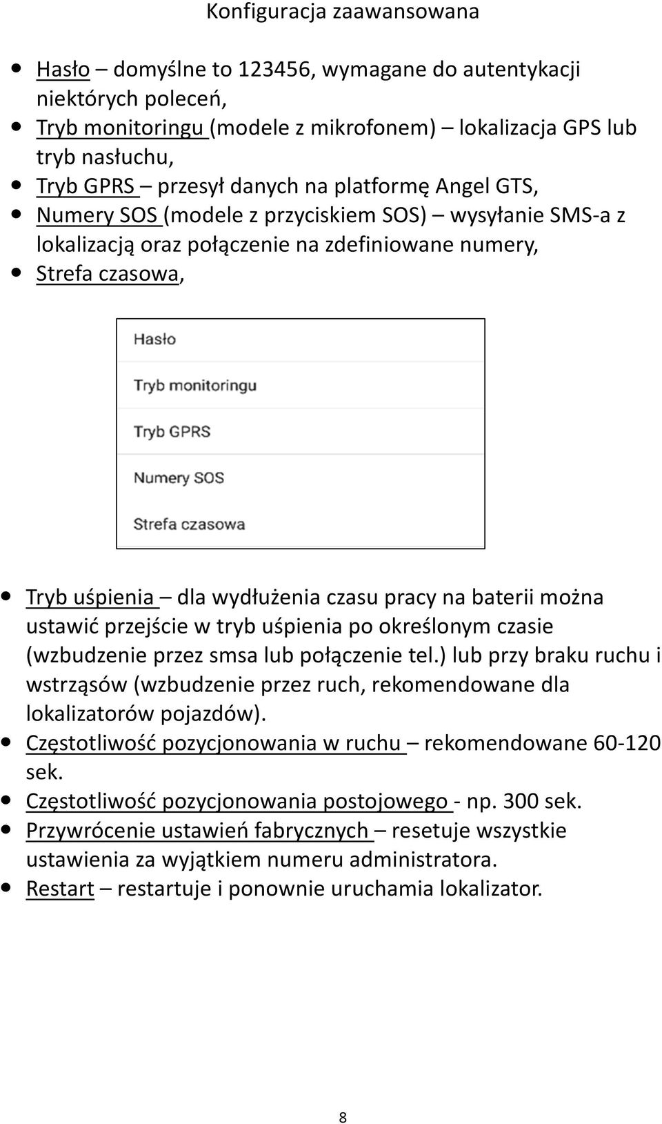 można ustawić przejście w tryb uśpienia po określonym czasie (wzbudzenie przez smsa lub połączenie tel.