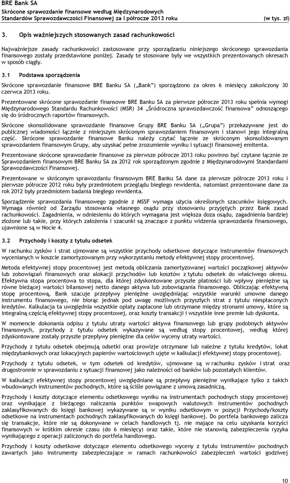 1 Podstawa sporządzenia Skrócone sprawozdanie finansowe BRE Banku SA ( Bank ) sporządzono za okres 6 miesięcy zakończony 30 czerwca 2013 roku.