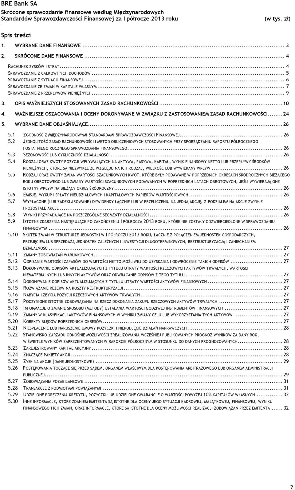 WAŻNIEJSZE OSZACOWANIA I OCENY DOKONYWANE W ZWIĄZKU Z ZASTOSOWANIEM ZASAD RACHUNKOWOŚCI... 24 5. WYBRANE DANE OBJAŚNIAJĄCE... 26 5.