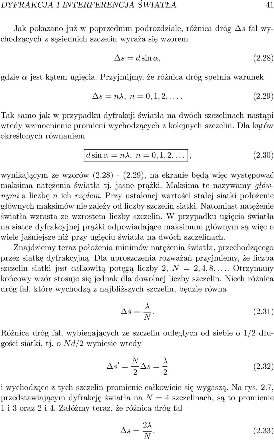 29) Tak samo jak w przypadku dyfrakcji światła na dwóch szczelinach nastąpi wtedy wzmocnienie promieni wychodzących z kolejnych szczelin. Dla kątów określonych równaniem d sin α = nλ, n = 0, 1, 2,.