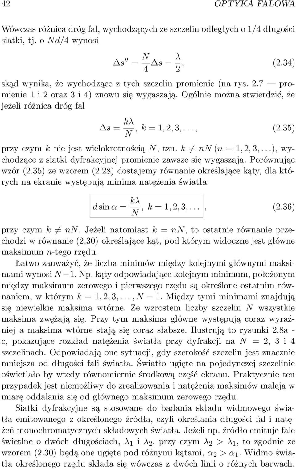35) N przy czym k nie jest wielokrotnością N, tzn. k nn (n = 1, 2, 3,...), wychodzące z siatki dyfrakcyjnej promienie zawsze się wygaszają. Porównując wzór (2.35) ze wzorem (2.