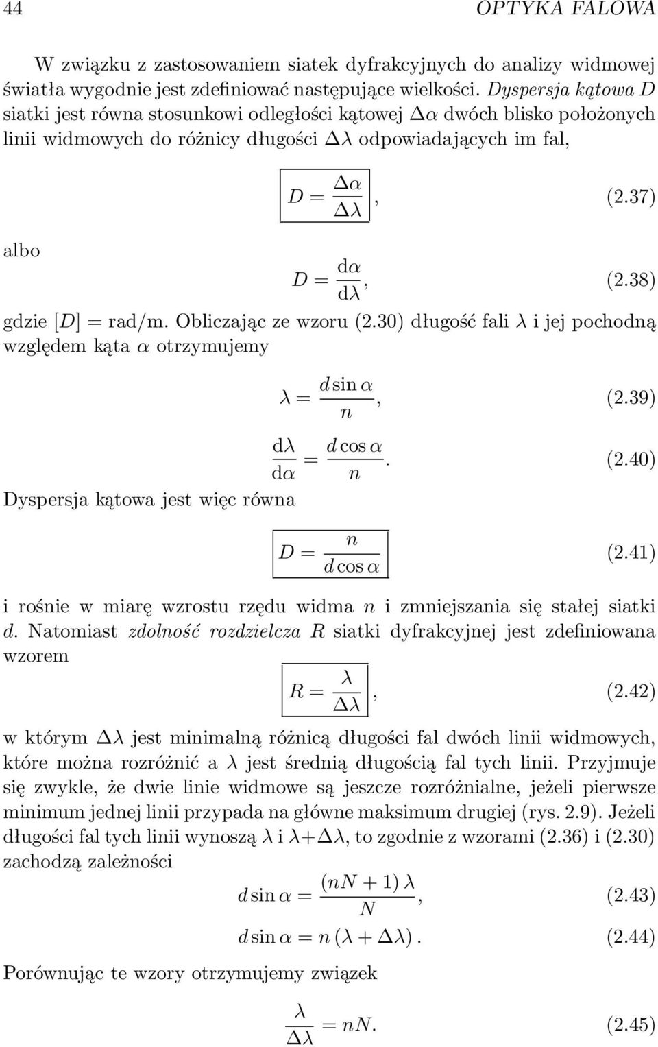 38) gdzie [D] = rad/m. Obliczając ze wzoru (2.30) długość fali λ i jej pochodną względem kąta α otrzymujemy λ = d sin α n, (2.39) dλ dα = d cos α. (2.40) n Dyspersja kątowa jest więc równa D = n d cos α (2.