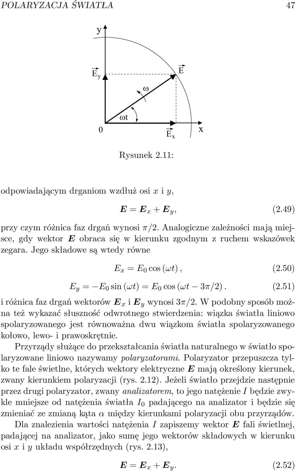 50) E y = E 0 sin (ωt) = E 0 cos (ωt 3π/2). (2.51) i różnica faz drgań wektorów E x i E y wynosi 3π/2.