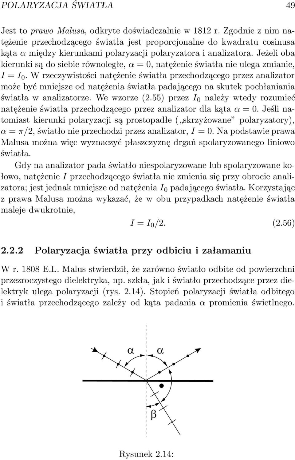 Jeżeli oba kierunki są do siebie równoległe, α = 0, natężenie światła nie ulega zmianie, I = I 0.